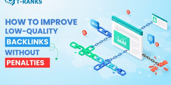 How to Improve Low-Quality Backlinks Without Penalties