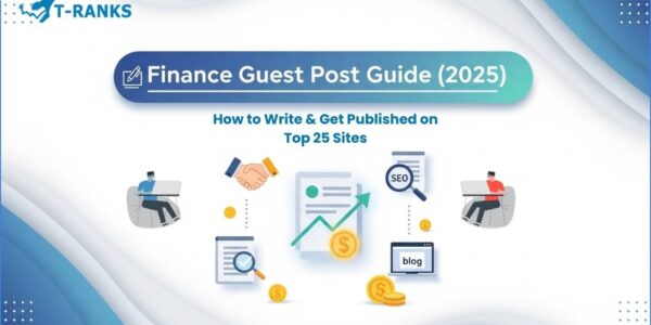 Finance Guest Post Guide 2025 – How to write and get published on top finance sites with T-RANKS